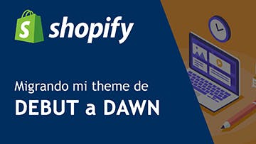 Cover Image for SHOPIFY: Migrando el tema Debut a Dawn